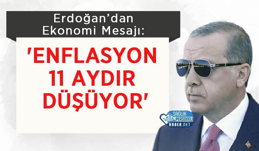 Erdoğan’dan Ekonomi Mesajı: 'Enflasyon 11 Aydır Düşüyor'