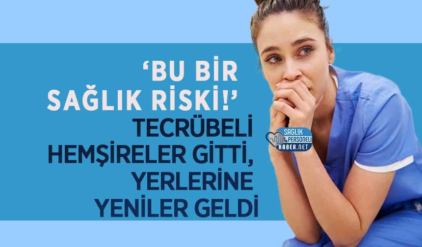 ‘Bu Bir Sağlık Riski!’ Tecrübeli Hemşireler Gitti, Yerlerine Yeniler Geldi