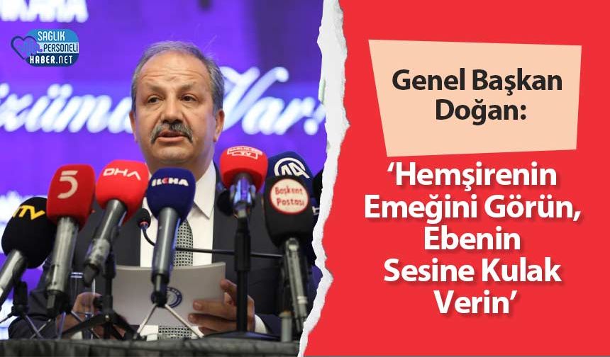 Genel Başkan Doğan: ‘Hemşirenin Emeğini Görün, Ebenin Sesine Kulak Verin’