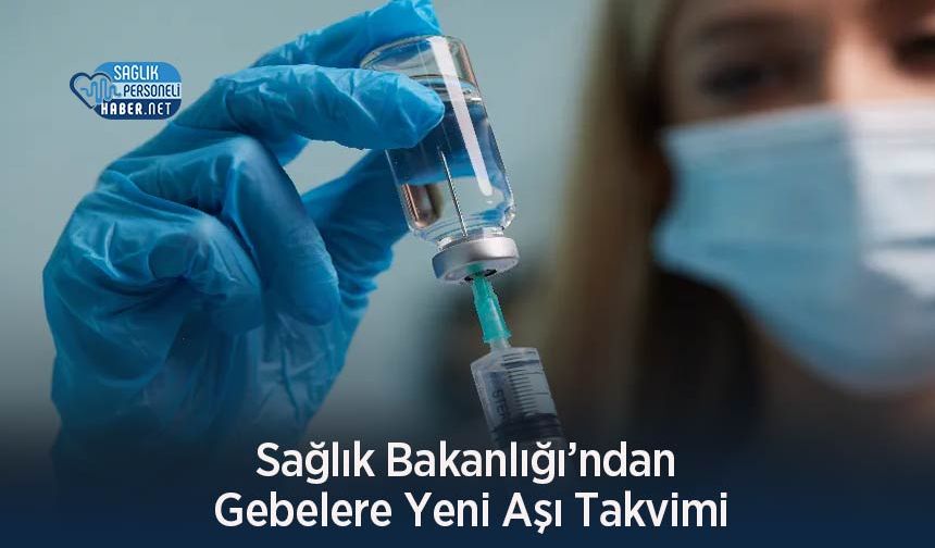 Sağlık Bakanlığı’ndan Gebelere Yeni Aşı Takvimi