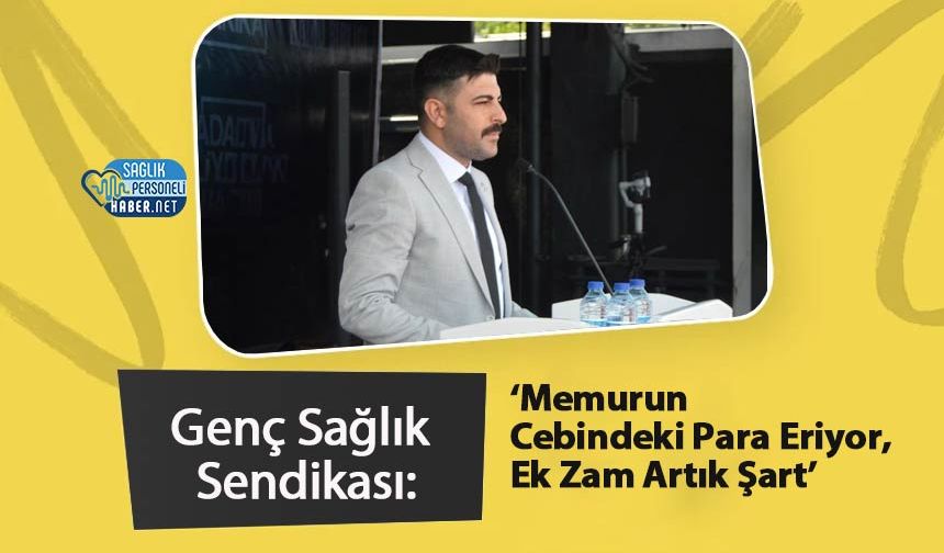 Genç Sağlık Sendikası: ‘Memurun Cebindeki Para Eriyor, Ek Zam Artık Şart’