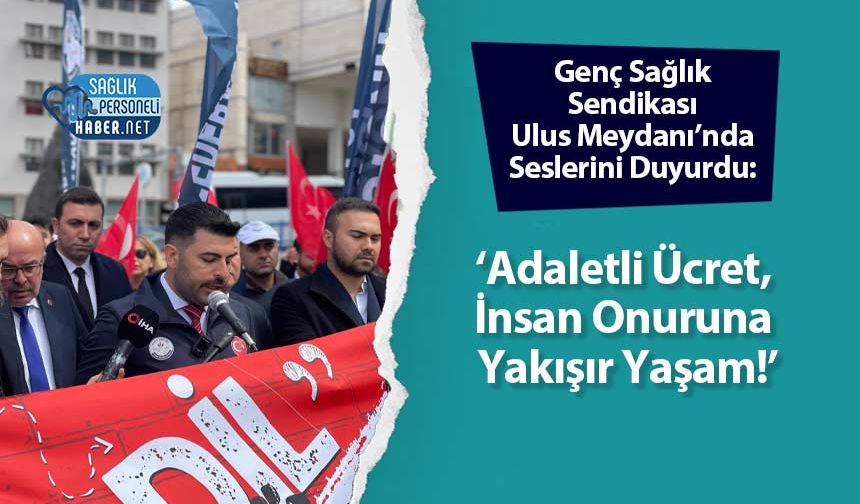 Genç Sağlık Sendikası Ulus Meydanı’nda Seslerini Duyurdu: ‘Adaletli Ücret, İnsan Onuruna Yakışır Yaşam!’