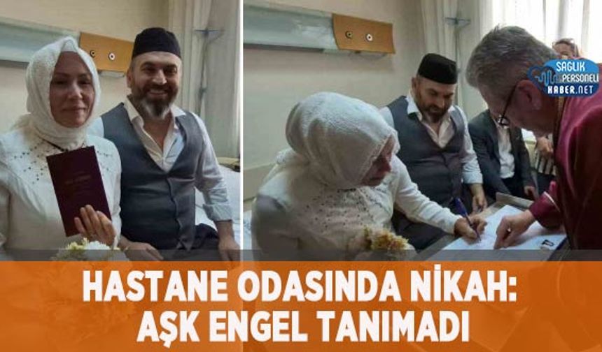 Hastane Odasında Nikah: Aşk Engel Tanımadı