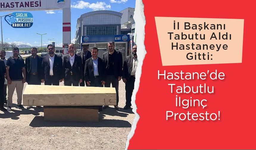 İl Başkanı Tabutu Aldı Hastaneye Gitti: Hastane'de Tabutlu İlginç Protesto!