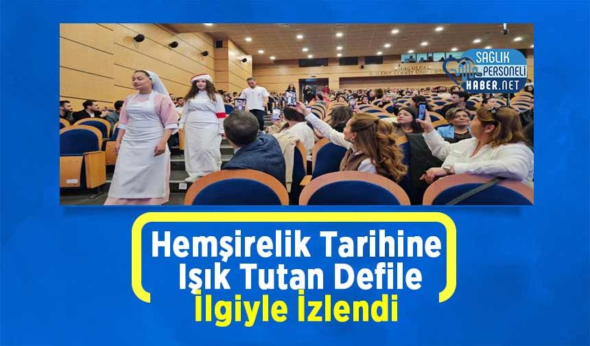 Hemşirelik Tarihine Işık Tutan Defile İlgiyle İzlendi