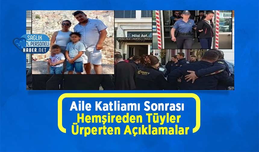 Aile Katliamı Sonrası Hemşireden Tüyler Ürperten Açıklamalar