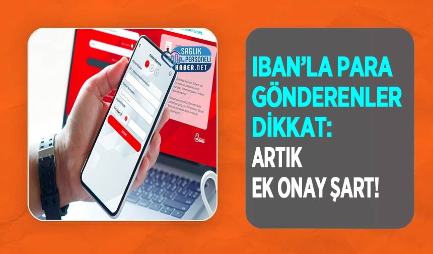 IBAN’la Para Gönderenler Dikkat: Artık Ek Onay Şart!