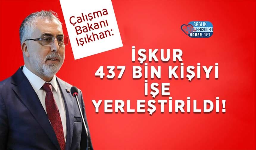 Bakan Işıkhan: İŞKUR 437 Bin Kişiyi İşe Yerleştirildi!