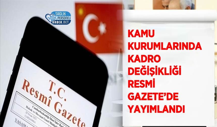 Kamu Kurumlarında Kadro Değişikliği Resmi Gazete’de Yayımlandı