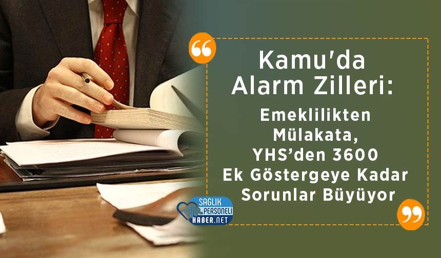 Kamu'da Alarm Zilleri: Emeklilikten Mülakata, YHS’den 3600 Ek Göstergelere Kadar Sorunlar Büyüyor