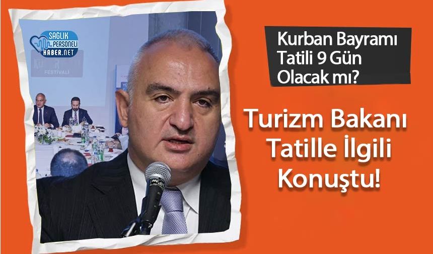 Kurban Bayramı Tatili 9 Gün Olacak mı? Turizm Bakanı Konuştu!
