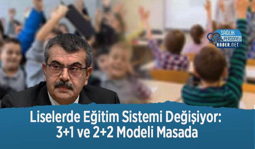 Liselerde Eğitim Sistemi Değişiyor: 3+1 ve 2+2 Modeli Masada