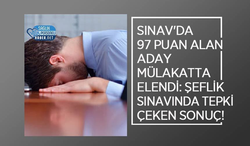 Sınav'da 97 Puan Alan Aday Mülakatta Elendi: Şeflik Sınavında Tepki Çeken Sonuç!