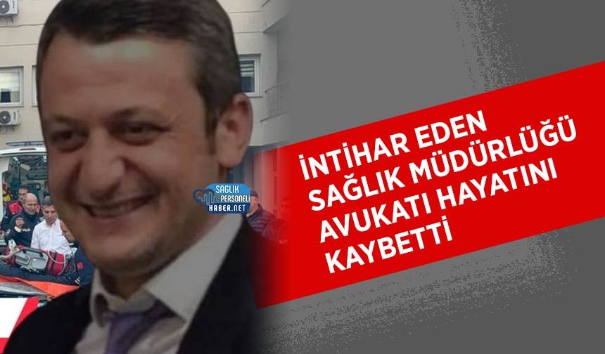 İntihar Eden Sağlık Müdürlüğü Avukatı Münir Çelebi Hayatını Kaybetti
