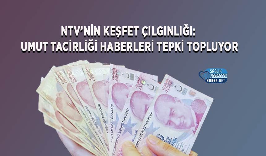 NTV’nin Keşfet Çılgınlığı: Umut Tacirliği Haberleri Tepki Topluyor