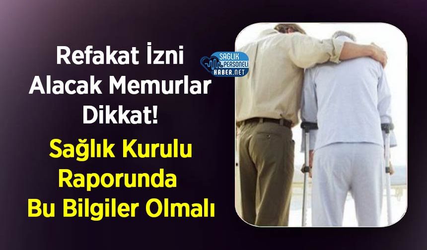Refakat İzni Alacak Memurlar Dikkat! Sağlık Kurulu Raporunda Bu Bilgiler Olmalı
