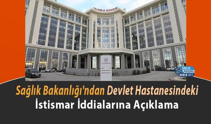 Sağlık Bakanlığı'ndan Devlet Hastanesindeki İstismar İddialarına Açıklama