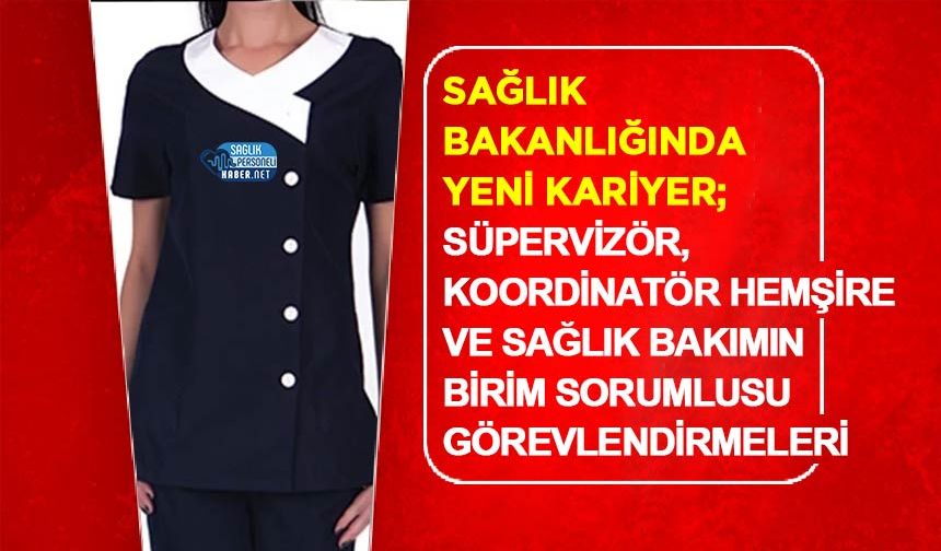 Sağlık Bakanlığında Yeni Kariyer: Süpervizör, Koordinatör Hemşire ve Sağlık Bakımın Birim Sorumlusu Görevlendirmeleri