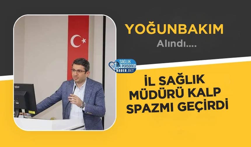 İl Sağlık Müdürü Kalp Spazmı Geçirdi