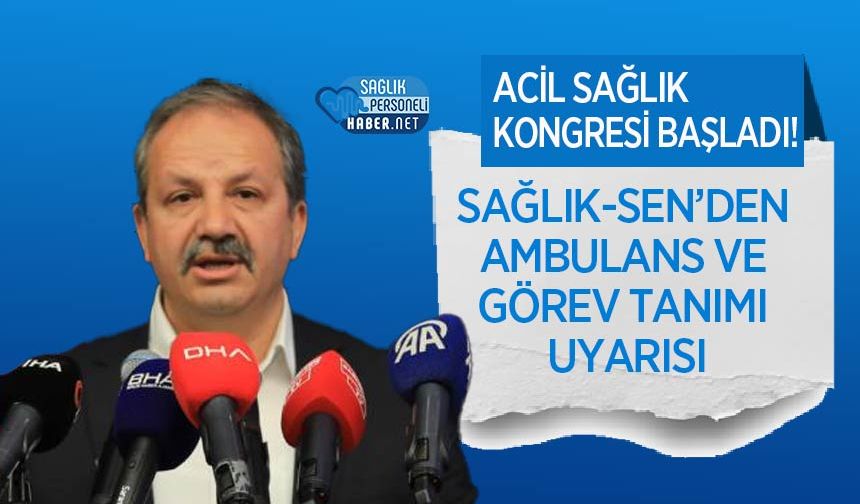 Sağlık-Sen’den Ambulans ve Görev Tanımı Uyarısı: Acil Sağlık Kongresi Başladı!