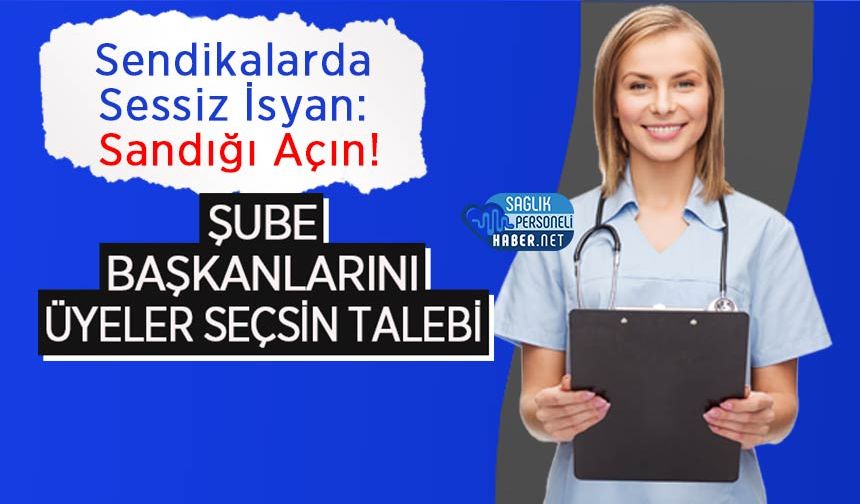 Sendikalarda Sessiz İsyan: Sandığı Açın! Şube Başkanlarını Üyeler Seçsin Talebi