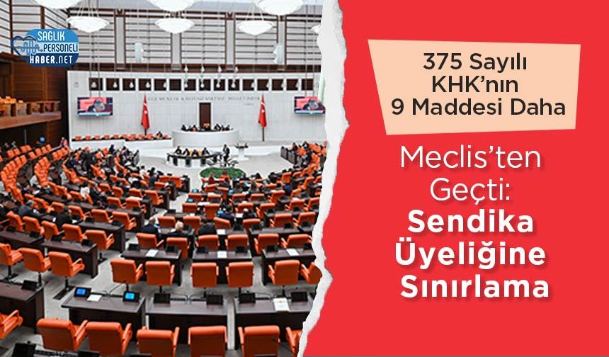 375 Sayılı KHK’nın 9 Maddesi Daha Meclis’ten Geçti: Sendika Üyeliğine Sınırlama