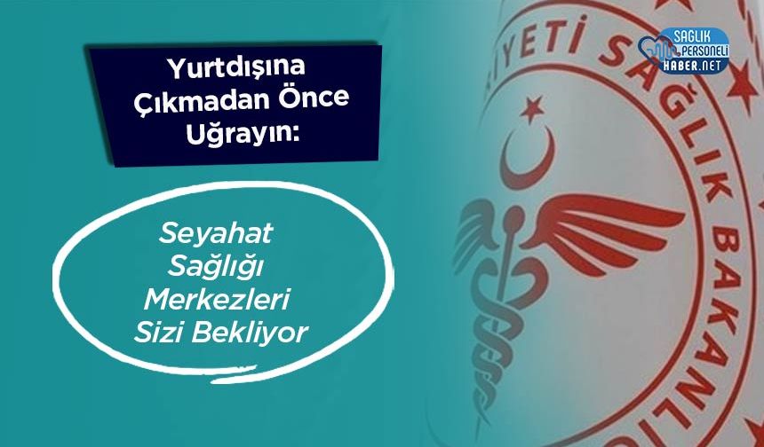 Yurtdışına Çıkmadan Önce Uğrayın: Seyahat Sağlığı Merkezleri Sizi Bekliyor