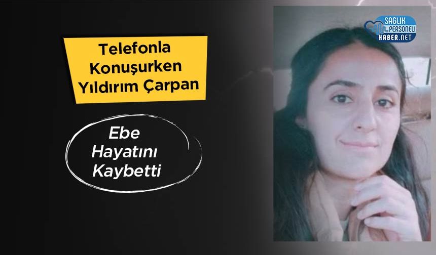 Telefonla Konuşurken Yıldırım Çarpan Ebe Hayatını Kaybetti