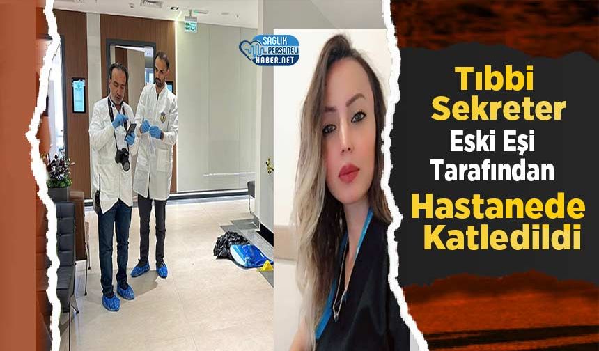 Tıbbi Sekreter Eski Eşi Tarafından Hastanede Katledildi