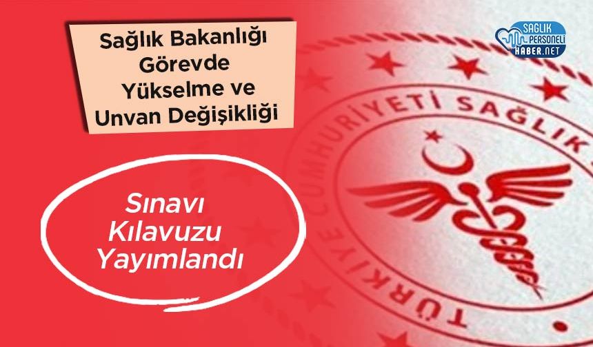 Sağlık Bakanlığı Görevde Yükselme ve Unvan Değişikliği Sınavı Kılavuzu Yayımlandı