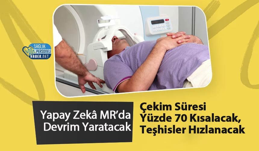 Yapay Zekâ MR’da Devrim Yaratacak: Çekim Süresi Yüzde 70 Kısalacak, Teşhisler Hızlanacak