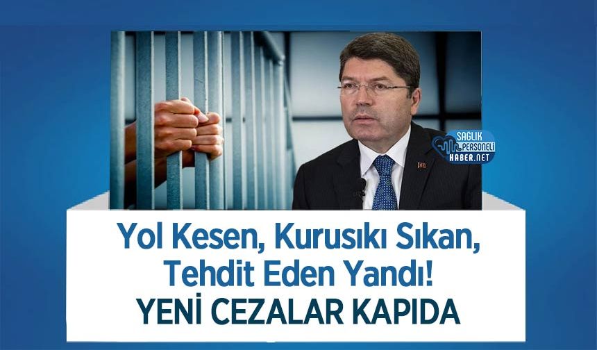 Yol Kesen, Kurusıkı Sıkan, Tehdit Eden Yandı! Yeni Cezalar Kapıda