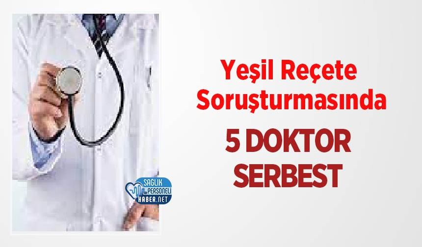 Yeşil Reçete Soruşturmasında 5 Doktor Serbest