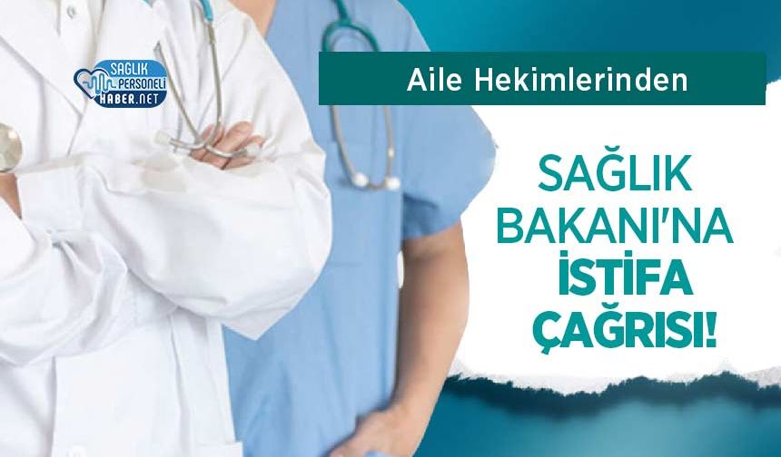 Aile Hekimlerinden Sağlık Bakanı'na İstifa Çağrısı!