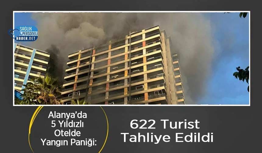 Alanya’da 5 Yıldızlı Otelde Yangın Paniği: 622 Turist Tahliye Edildi