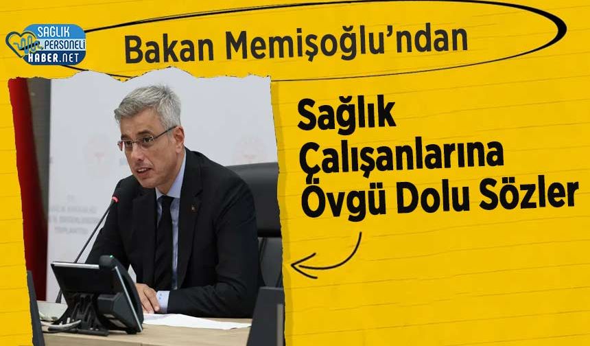Bakan Memişoğlu’ndan Sağlık Çalışanlarına Övgü Dolu Sözler
