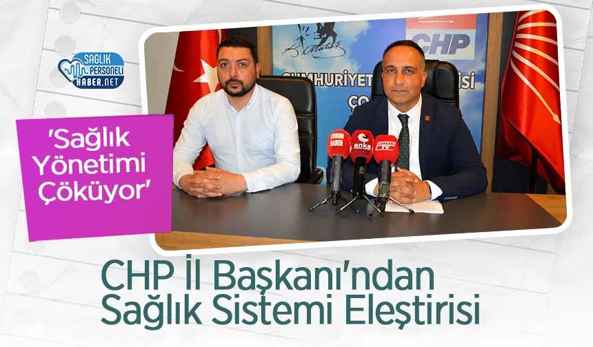 CHP İl Başkanı'ndan Sağlık Sistemi Eleştirisi: 'Sağlık Yönetimi Çöküyor'