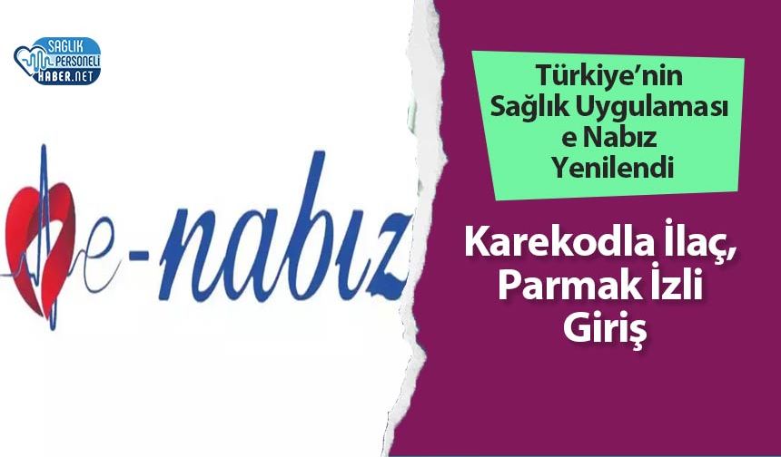 Türkiye’nin Sağlık Uygulaması e Nabız Yenilendi: Karekodla İlaç, Parmak İzli Giriş