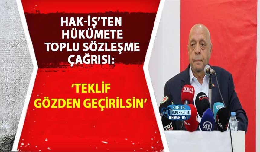 HAK-İŞ’ten Hükümete Toplu Sözleşme Çağrısı: ‘Teklif Gözden Geçirilsin’