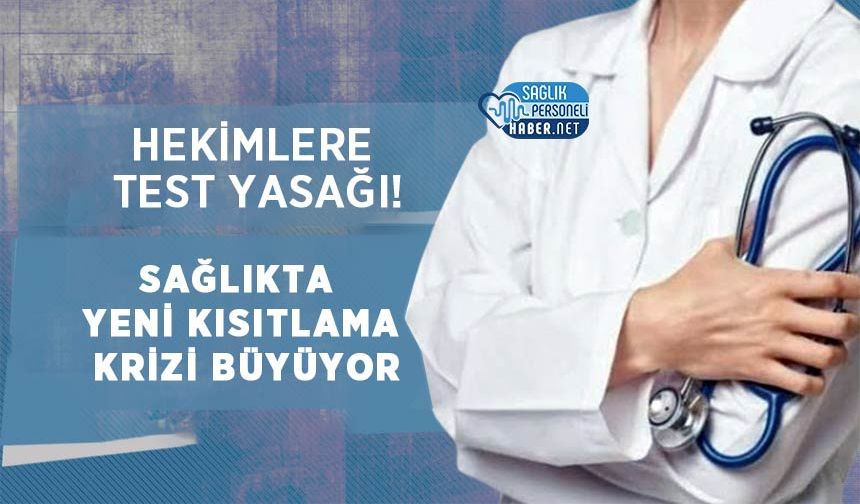 Hekimlere Test Yasağı! Sağlıkta Yeni Kısıtlama Krizi Büyüyor