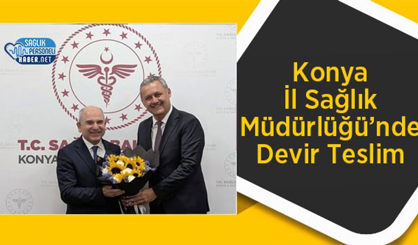 Konya İl Sağlık Müdürlüğü’nde Devir Teslim
