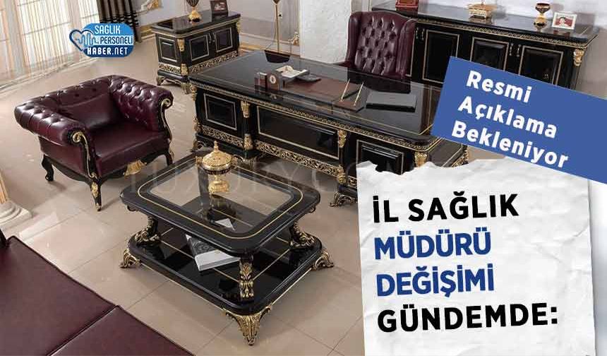İl Sağlık Müdürü Değişimi Gündemde: Resmi Açıklama Bekleniyor