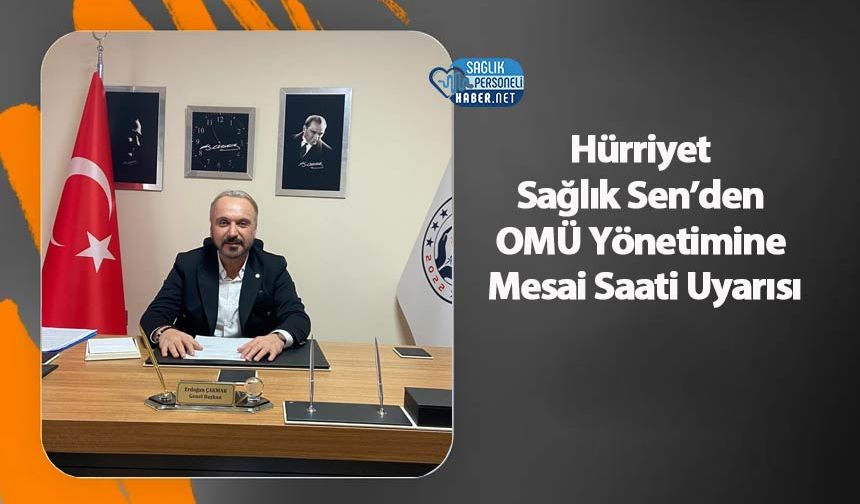 Hürriyet Sağlık Sen’den OMÜ Yönetimine Mesai Saatine Tepki