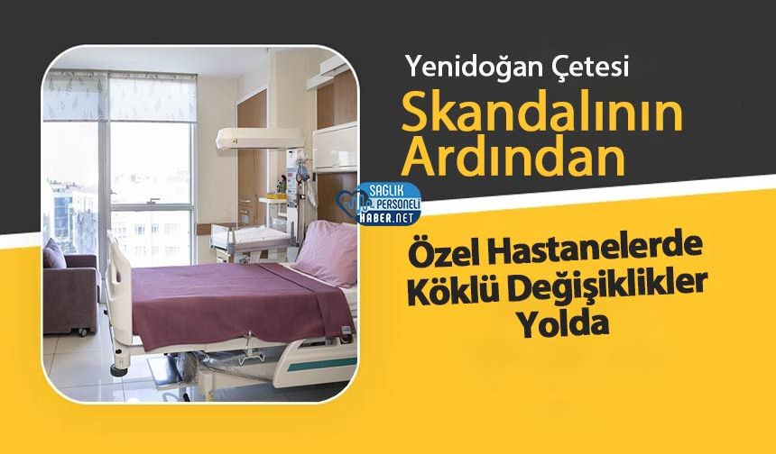 Yenidoğan Çetesi Skandalının Ardından Özel Hastanelerde Köklü Değişiklikler Yolda