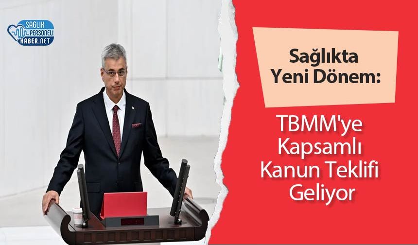 Sağlıkta Yeni Dönem: TBMM'ye Kapsamlı Kanun Teklifi Geliyor