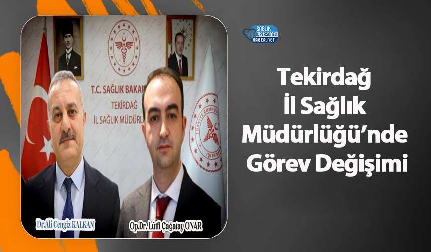 Tekirdağ İl Sağlık Müdürlüğü’nde Görev Değişimi
