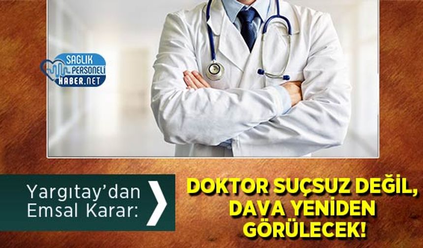 Yargıtay’dan Emsal Karar: Doktor Suçsuz Değil, Dava Yeniden Görülecek!