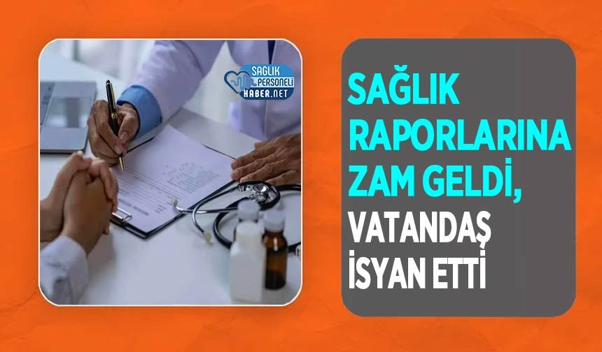 Sağlık Raporlarına Zam Geldi, Vatandaş İsyan Etti