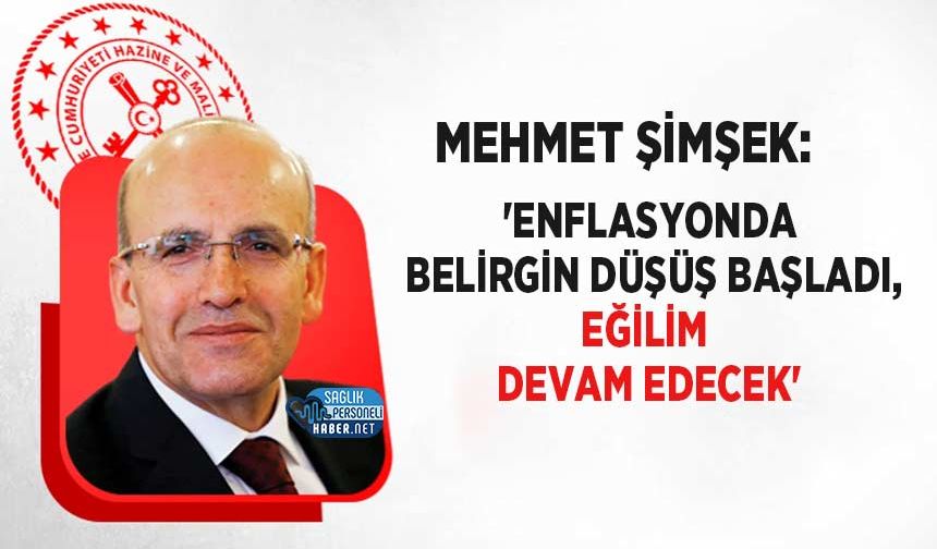 Şimşek: 'Enflasyonda Belirgin Düşüş Başladı, Eğilim Devam Edecek'