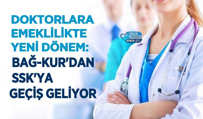 Doktorlara Emeklilikte Yeni Dönem: Bağ-Kur'dan SSK'ya Geçiş Geliyor